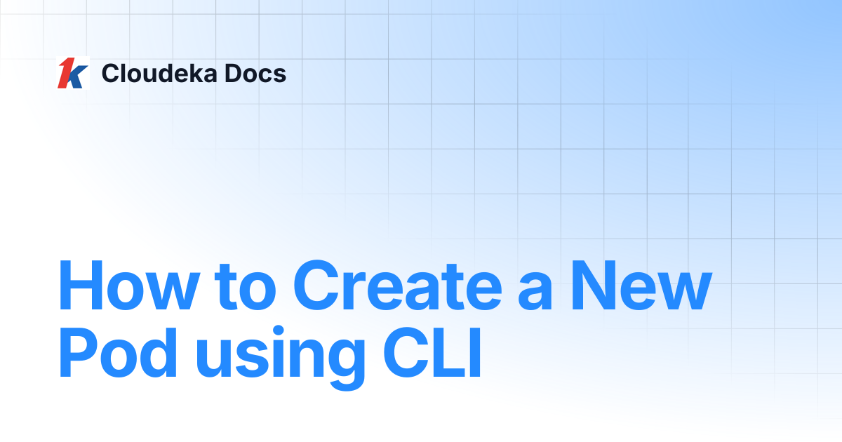 How to Create a New Pod using CLI | Guideline for Enterprise | Cloudeka ...