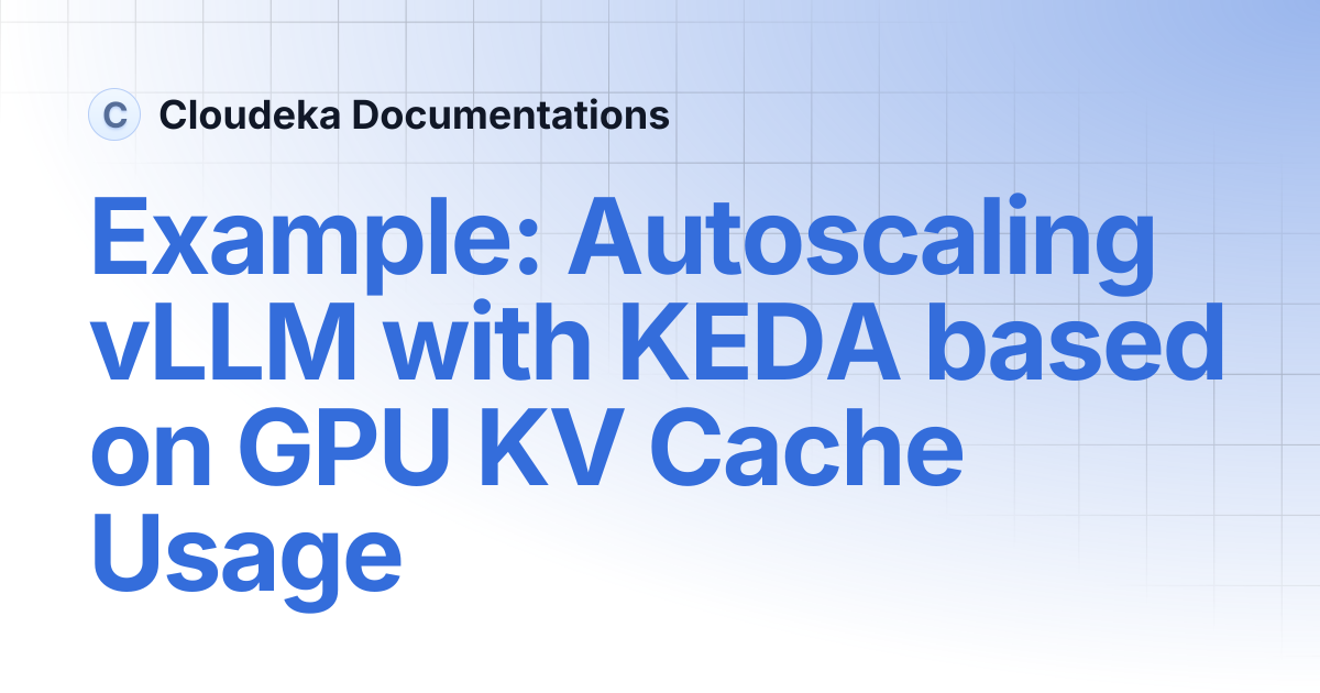 Example: Autoscaling vLLM with KEDA based on GPU KV Cache Usage ...